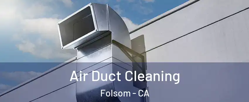  Air Duct Cleaning Folsom - CA
