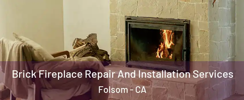  Brick Fireplace Repair And Installation Services Folsom - CA