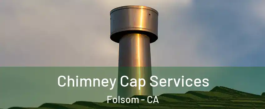  Chimney Cap Services Folsom - CA