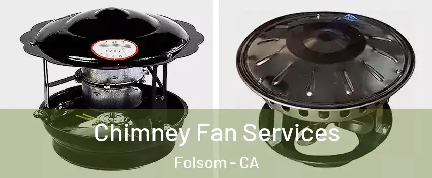  Chimney Fan Services Folsom - CA