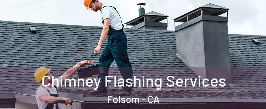  Chimney Flashing Services Folsom - CA