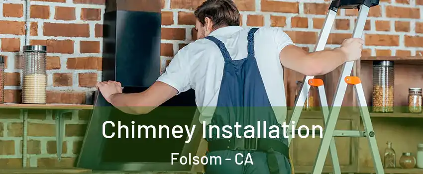  Chimney Installation Folsom - CA