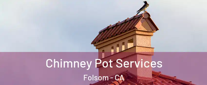  Chimney Pot Services Folsom - CA