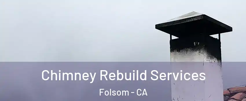  Chimney Rebuild Services Folsom - CA