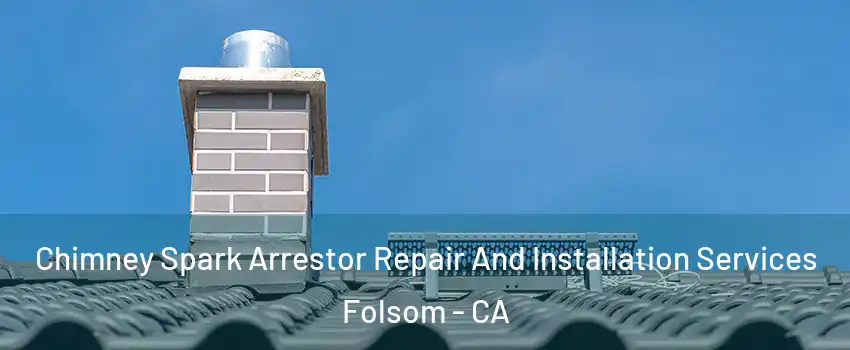  Chimney Spark Arrestor Repair And Installation Services Folsom - CA