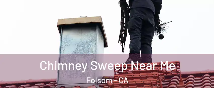  Chimney Sweep Near Me Folsom - CA