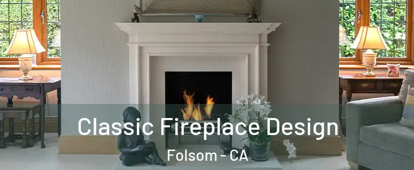  Classic Fireplace Design Folsom - CA