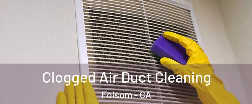  Clogged Air Duct Cleaning Folsom - CA