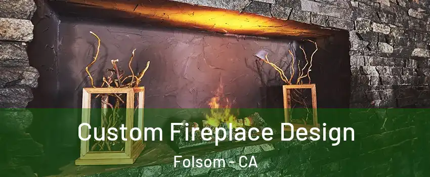  Custom Fireplace Design Folsom - CA