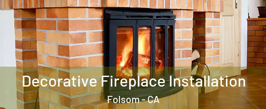  Decorative Fireplace Installation Folsom - CA