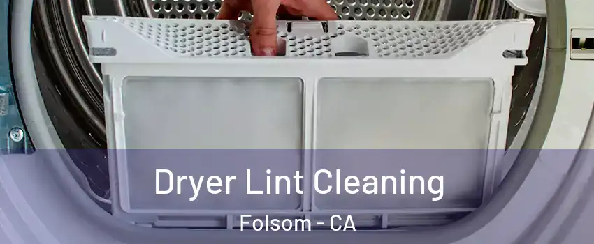  Dryer Lint Cleaning Folsom - CA