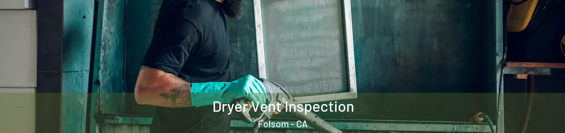  Dryer Vent Inspection Folsom - CA