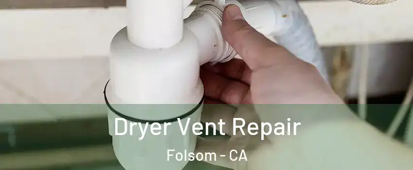  Dryer Vent Repair Folsom - CA
