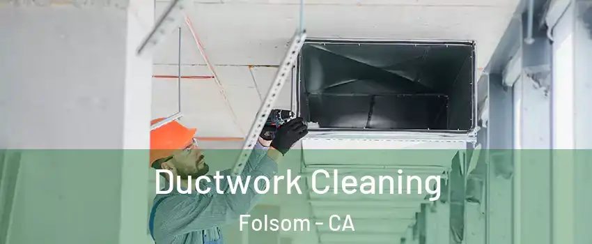  Ductwork Cleaning Folsom - CA