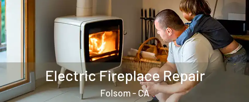 Electric Fireplace Repair Folsom - CA