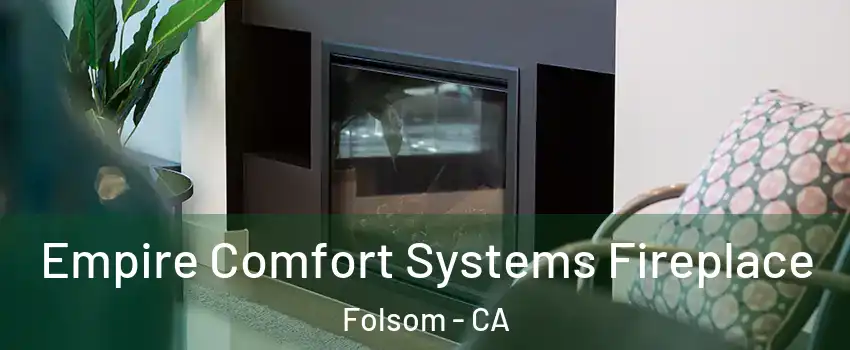  Empire Comfort Systems Fireplace Folsom - CA