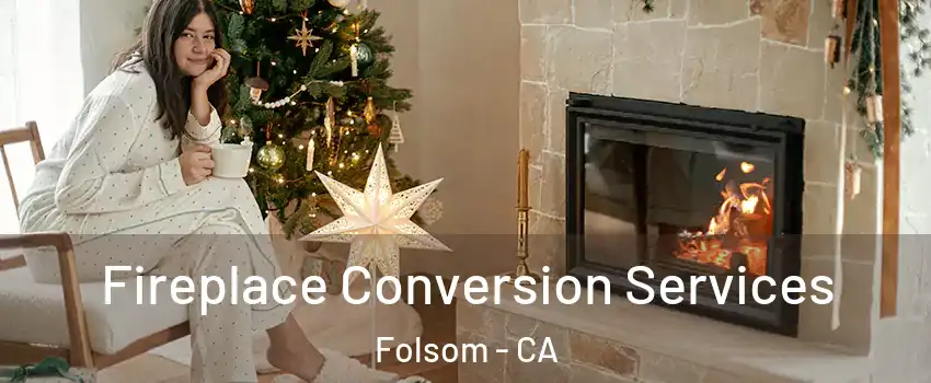  Fireplace Conversion Services Folsom - CA