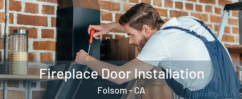  Fireplace Door Installation Folsom - CA