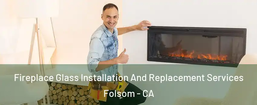  Fireplace Glass Installation And Replacement Services Folsom - CA