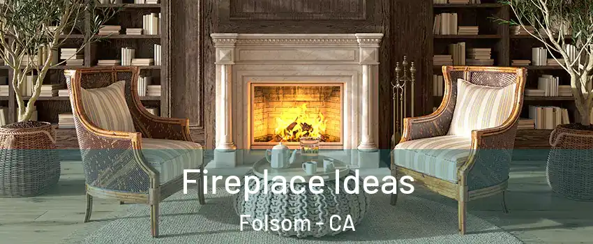  Fireplace Ideas Folsom - CA