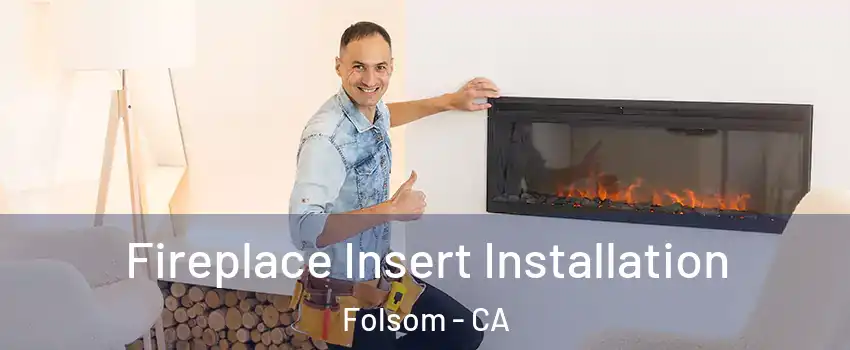  Fireplace Insert Installation Folsom - CA