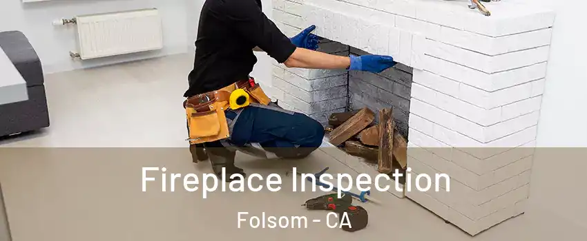  Fireplace Inspection Folsom - CA