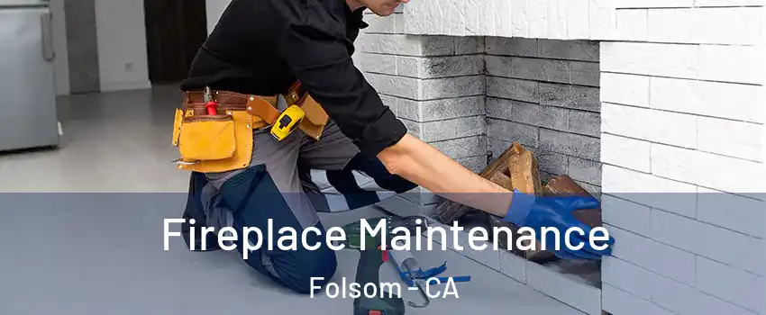  Fireplace Maintenance Folsom - CA