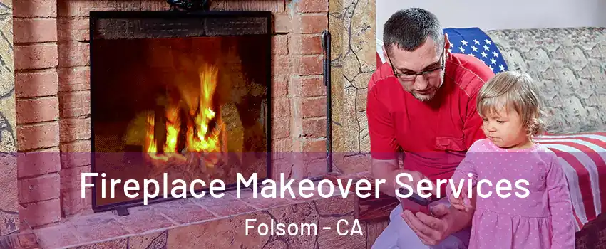  Fireplace Makeover Services Folsom - CA