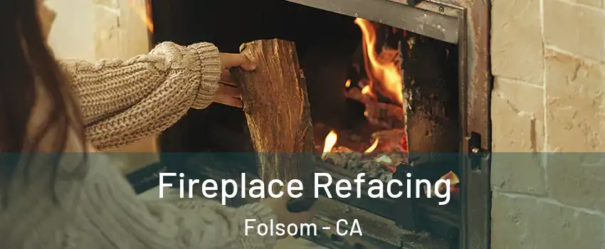  Fireplace Refacing Folsom - CA