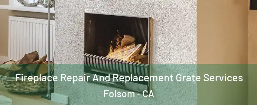  Fireplace Repair And Replacement Grate Services Folsom - CA