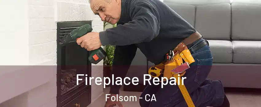  Fireplace Repair Folsom - CA