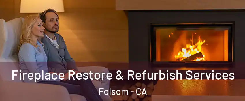  Fireplace Restore & Refurbish Services Folsom - CA