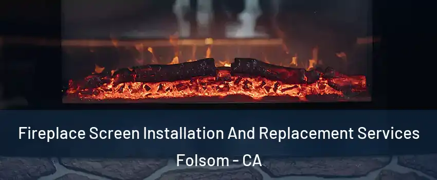  Fireplace Screen Installation And Replacement Services Folsom - CA