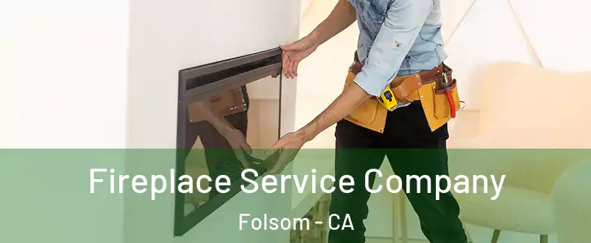  Fireplace Service Company Folsom - CA