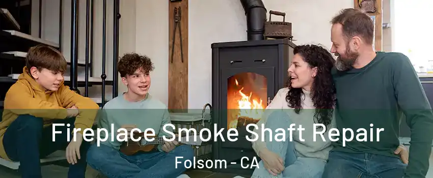  Fireplace Smoke Shaft Repair Folsom - CA