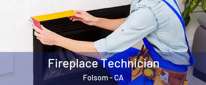  Fireplace Technician Folsom - CA