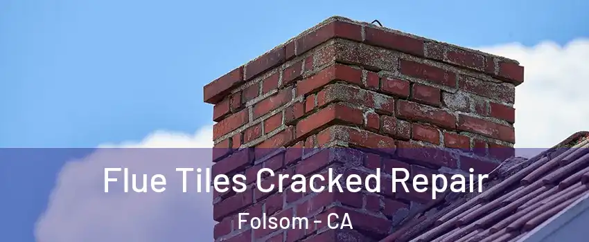  Flue Tiles Cracked Repair Folsom - CA