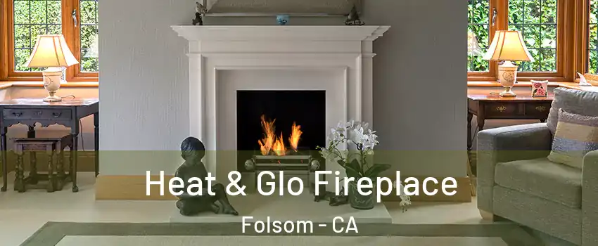  Heat & Glo Fireplace Folsom - CA