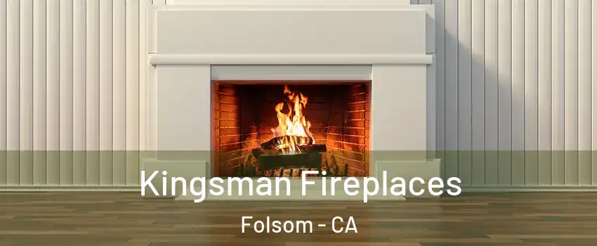  Kingsman Fireplaces Folsom - CA