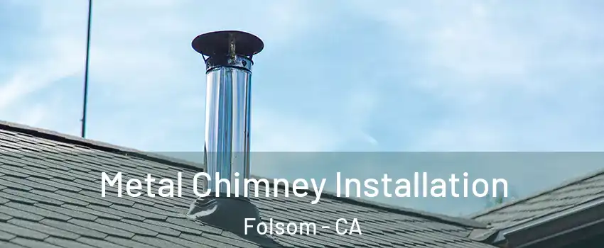  Metal Chimney Installation Folsom - CA