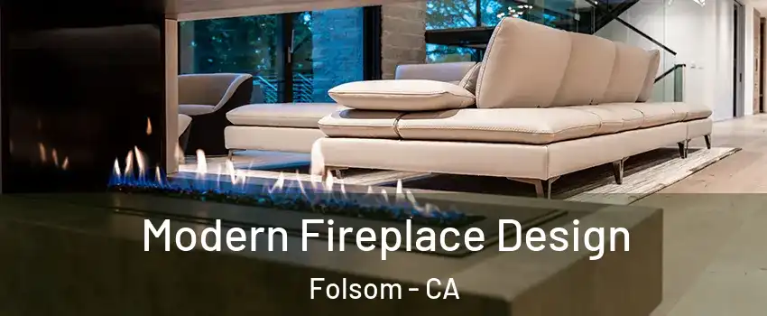  Modern Fireplace Design Folsom - CA