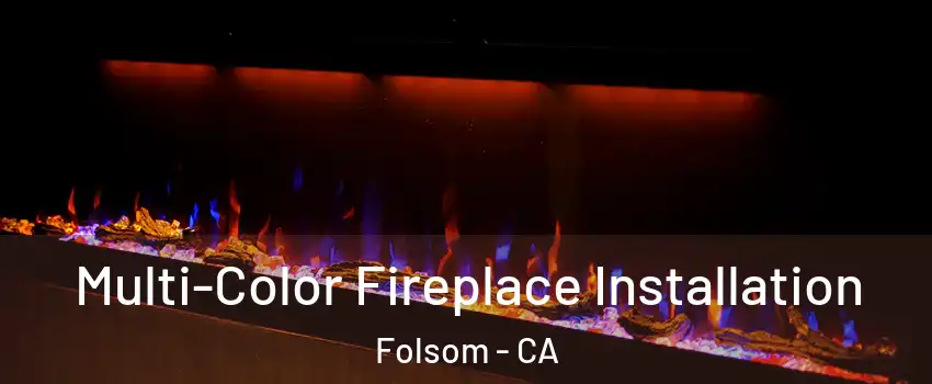  Multi-Color Fireplace Installation Folsom - CA