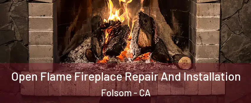  Open Flame Fireplace Repair And Installation Folsom - CA