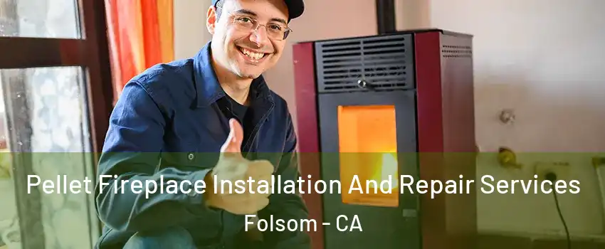  Pellet Fireplace Installation And Repair Services Folsom - CA