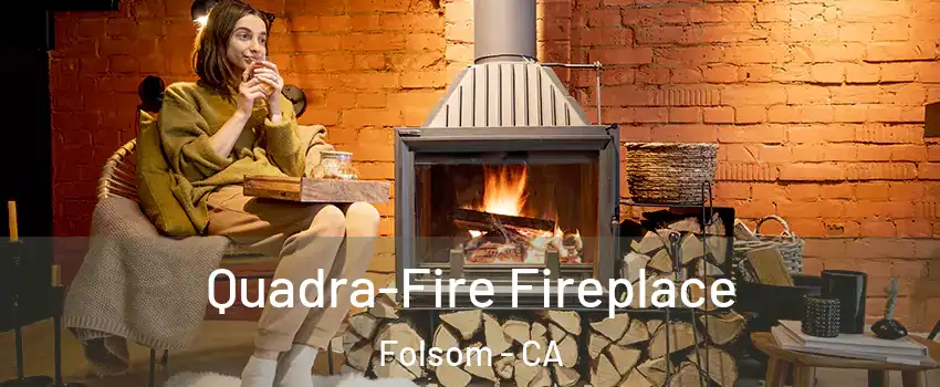  Quadra-Fire Fireplace Folsom - CA