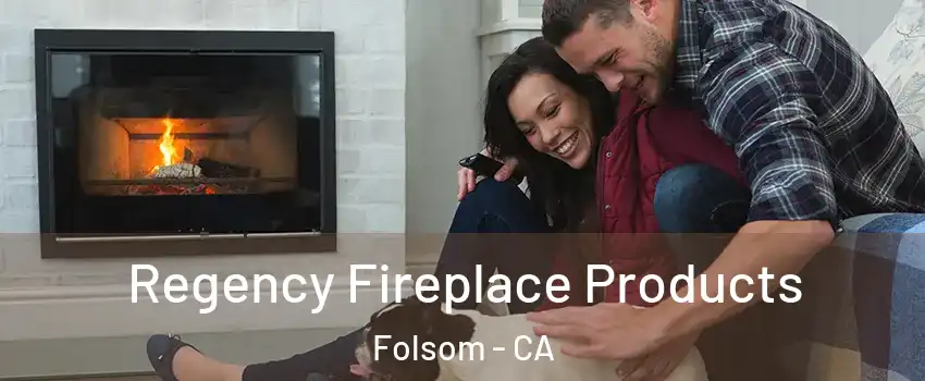  Regency Fireplace Products Folsom - CA