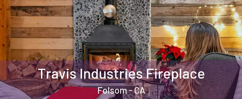  Travis Industries Fireplace Folsom - CA