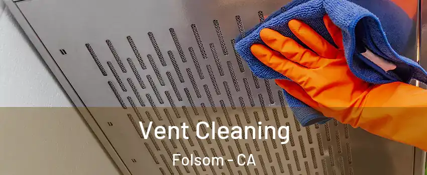  Vent Cleaning Folsom - CA