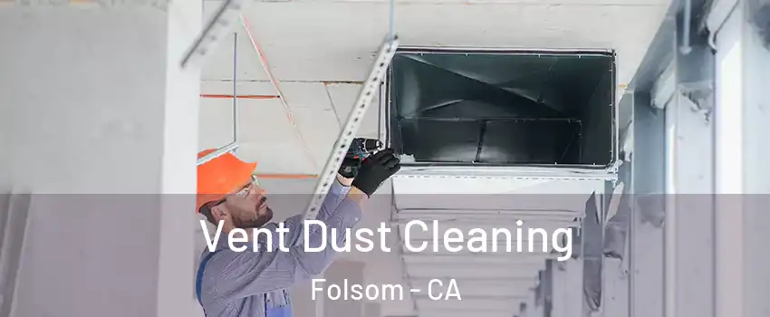  Vent Dust Cleaning Folsom - CA