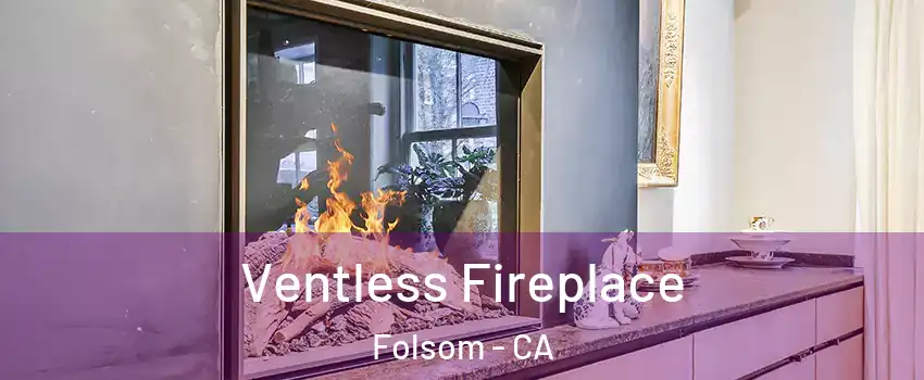  Ventless Fireplace Folsom - CA